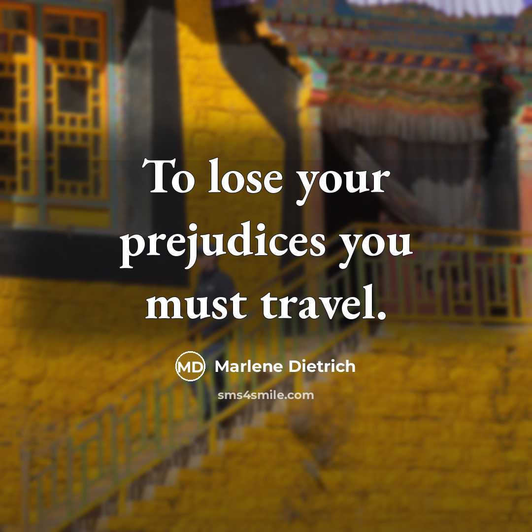 “To lose your prejudices you must travel.…” quote by Marlene Dietrich