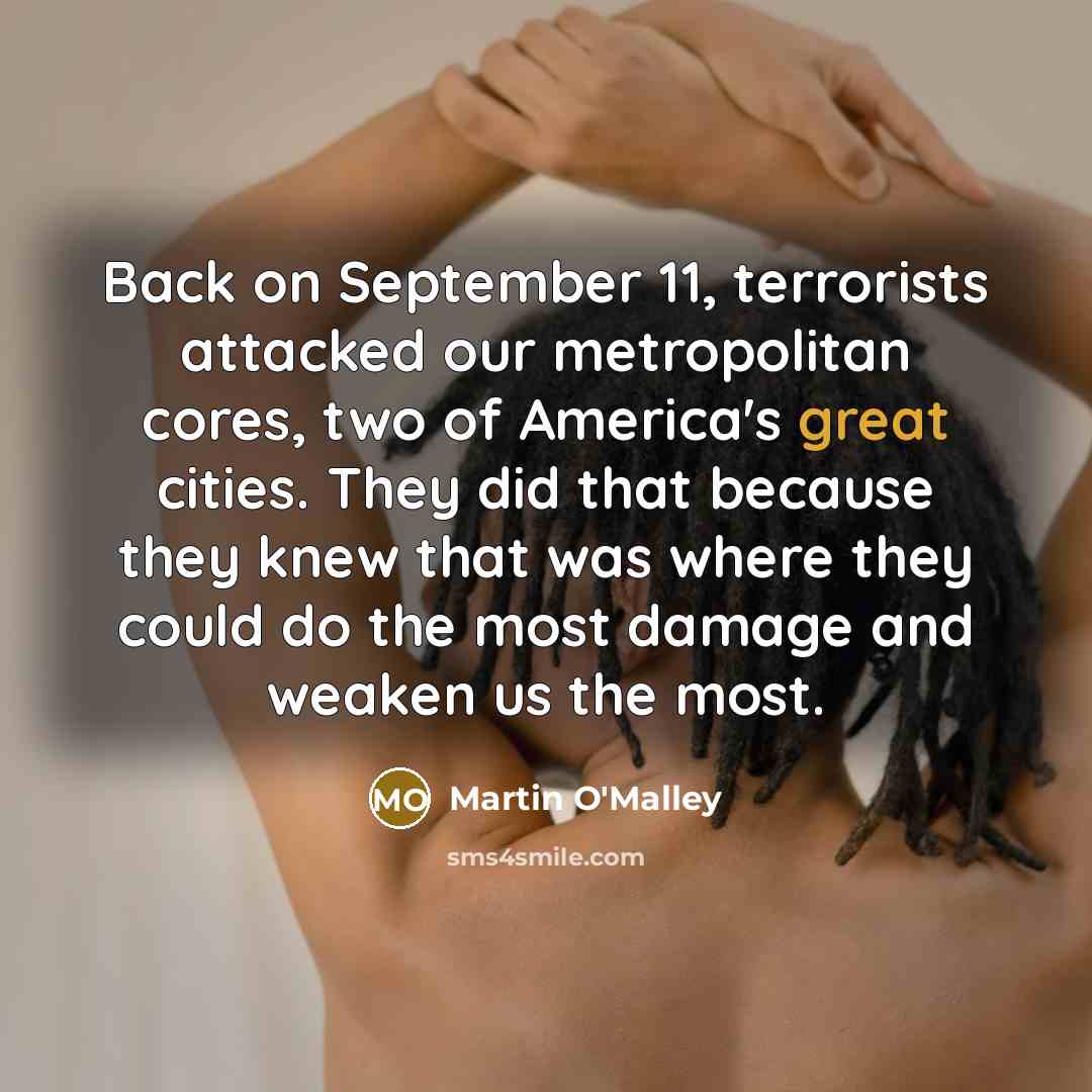 “Back on September 11, terrorists attacked our metropolitan cores, two…” quote by Martin O'Malley