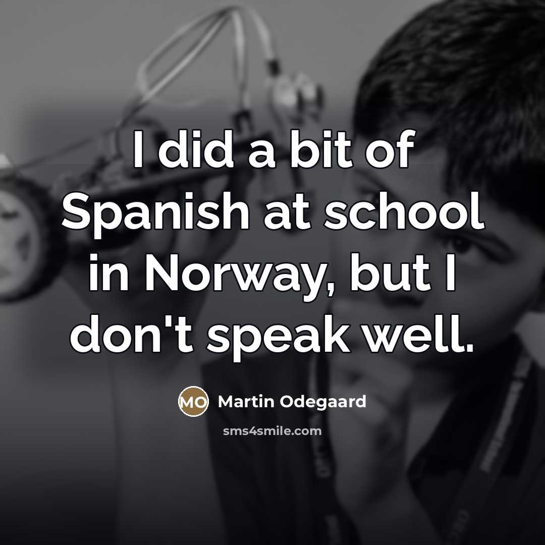 “I did a bit of Spanish at school in Norway,…” quote by Martin Odegaard