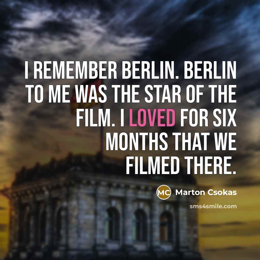 “I remember Berlin. Berlin to me was the star of…” quote by Marton Csokas