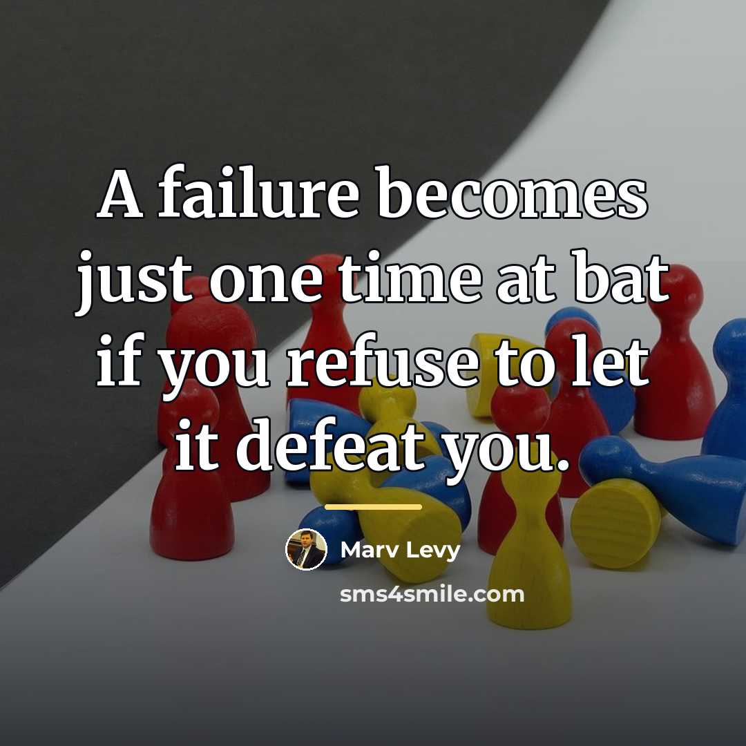 “A failure becomes just one time at bat if you…” quote by Marv Levy
