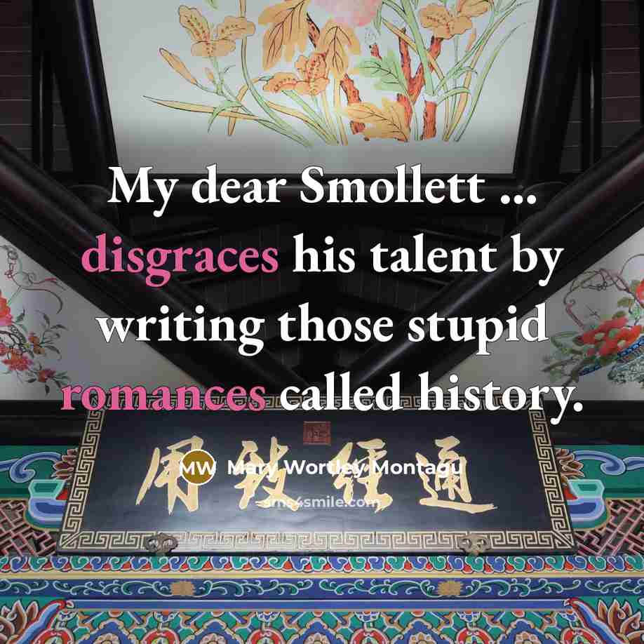 “My dear Smollett ... disgraces his talent by writing those…” quote by Mary Wortley Montagu