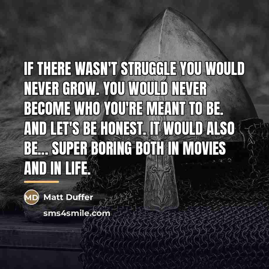 “If there wasn't struggle you would never grow. You would…” quote by Matt Duffer