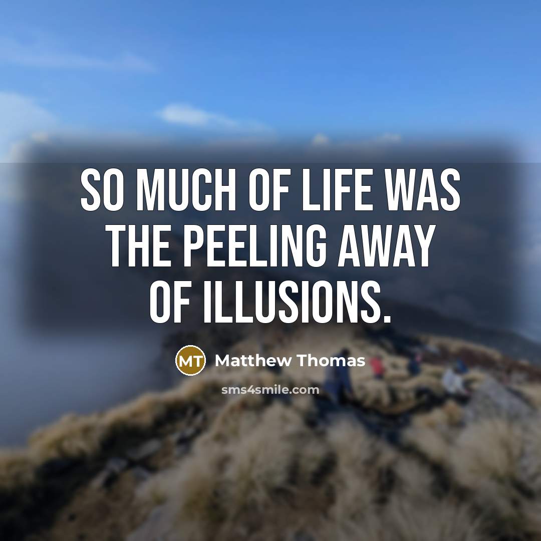 “So much of life was the peeling away of illusions.…” quote by Matthew Thomas