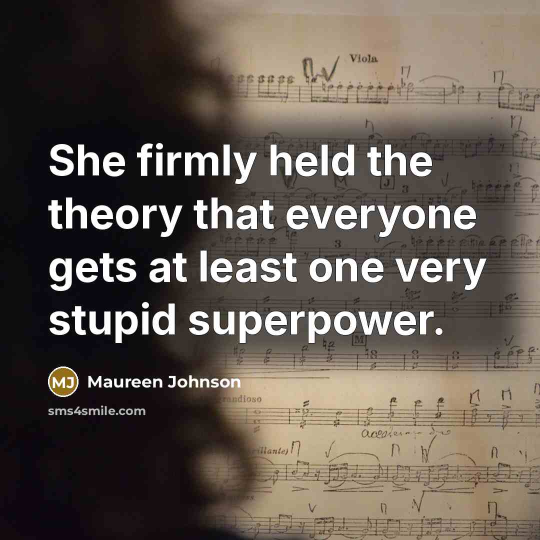 “She firmly held the theory that everyone gets at least…” quote by Maureen Johnson