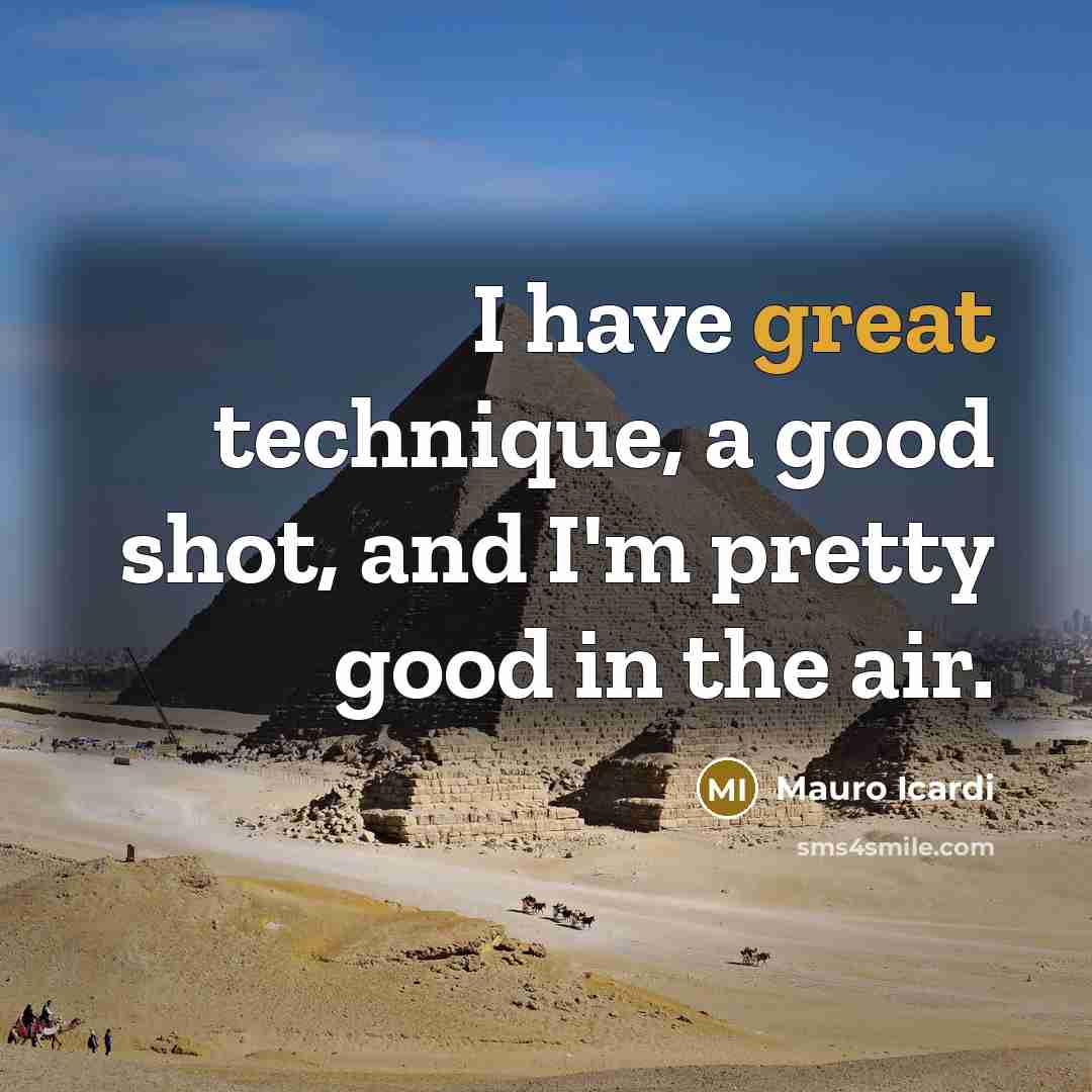 “I have great technique, a good shot, and I'm pretty…” quote by Mauro Icardi