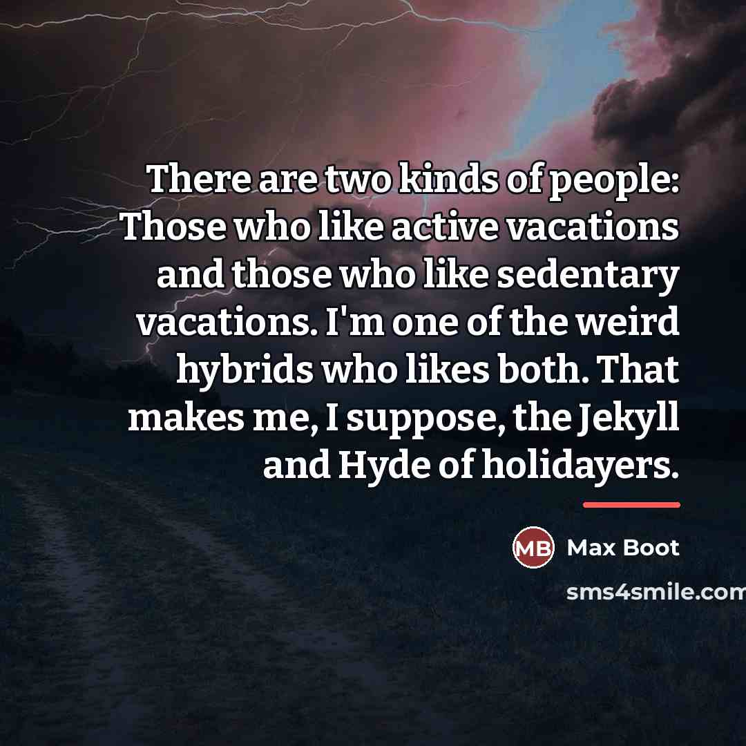 “There are two kinds of people: Those who like active…” quote by Max Boot