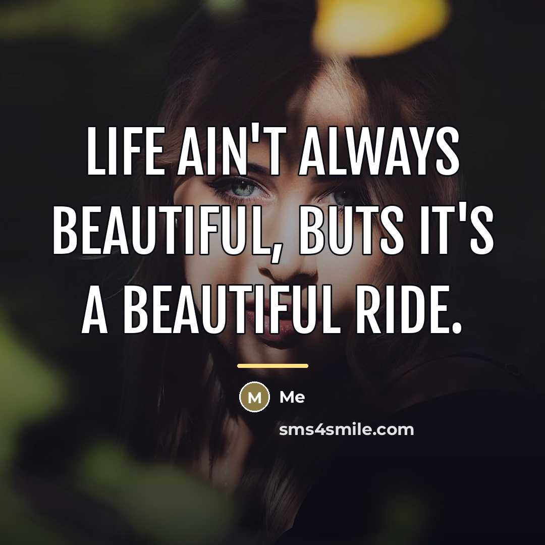 “Life ain't always beautiful, buts it's a beautiful ride.…” quote by Me