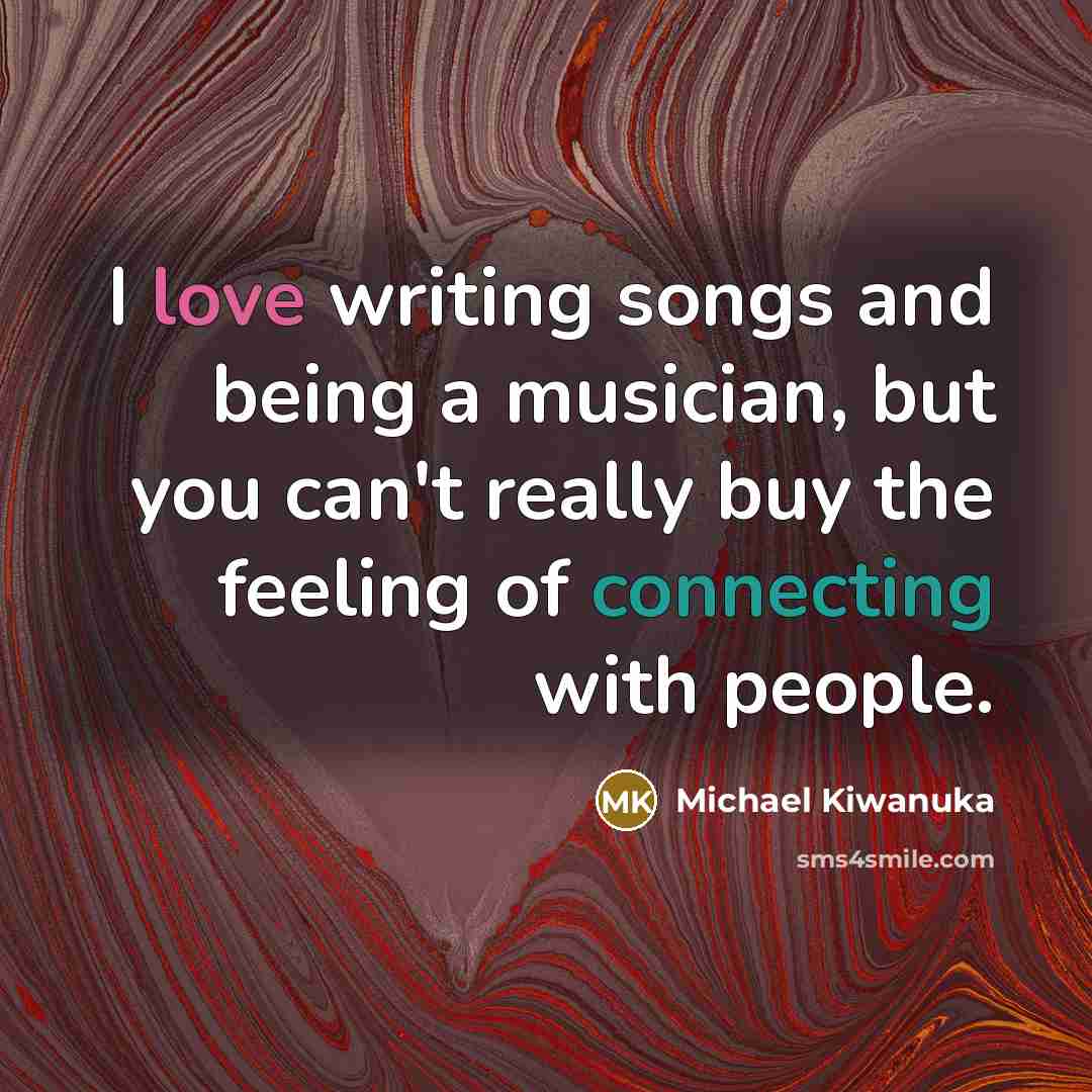“I love writing songs and being a musician, but you…” quote by Michael Kiwanuka