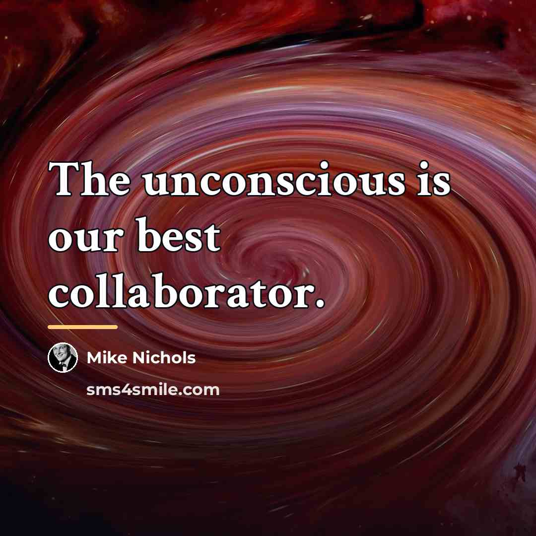 “The unconscious is our best collaborator.…” quote by Mike Nichols