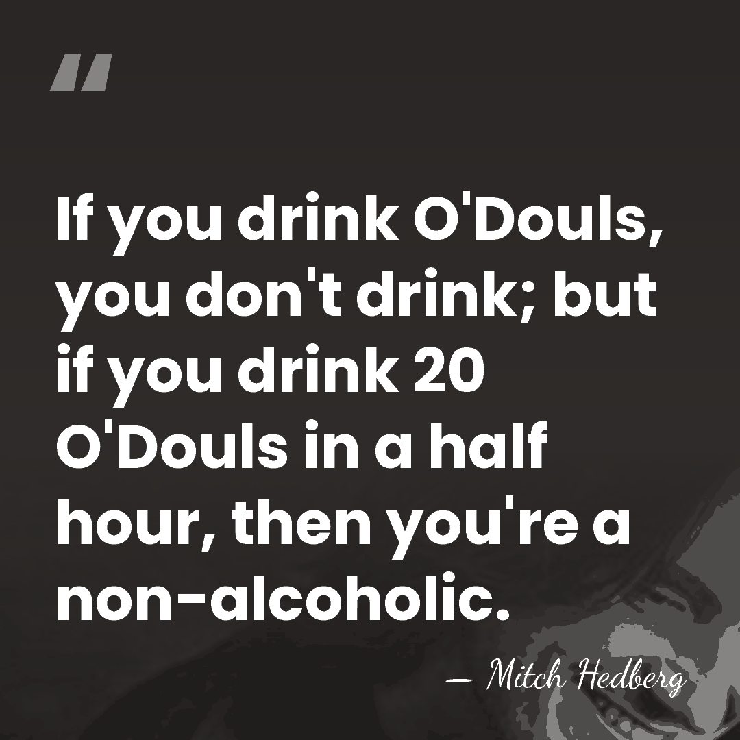 If you drink O'Douls, you don't drink; but if you drink 20&hellip; - Mitch Hedberg