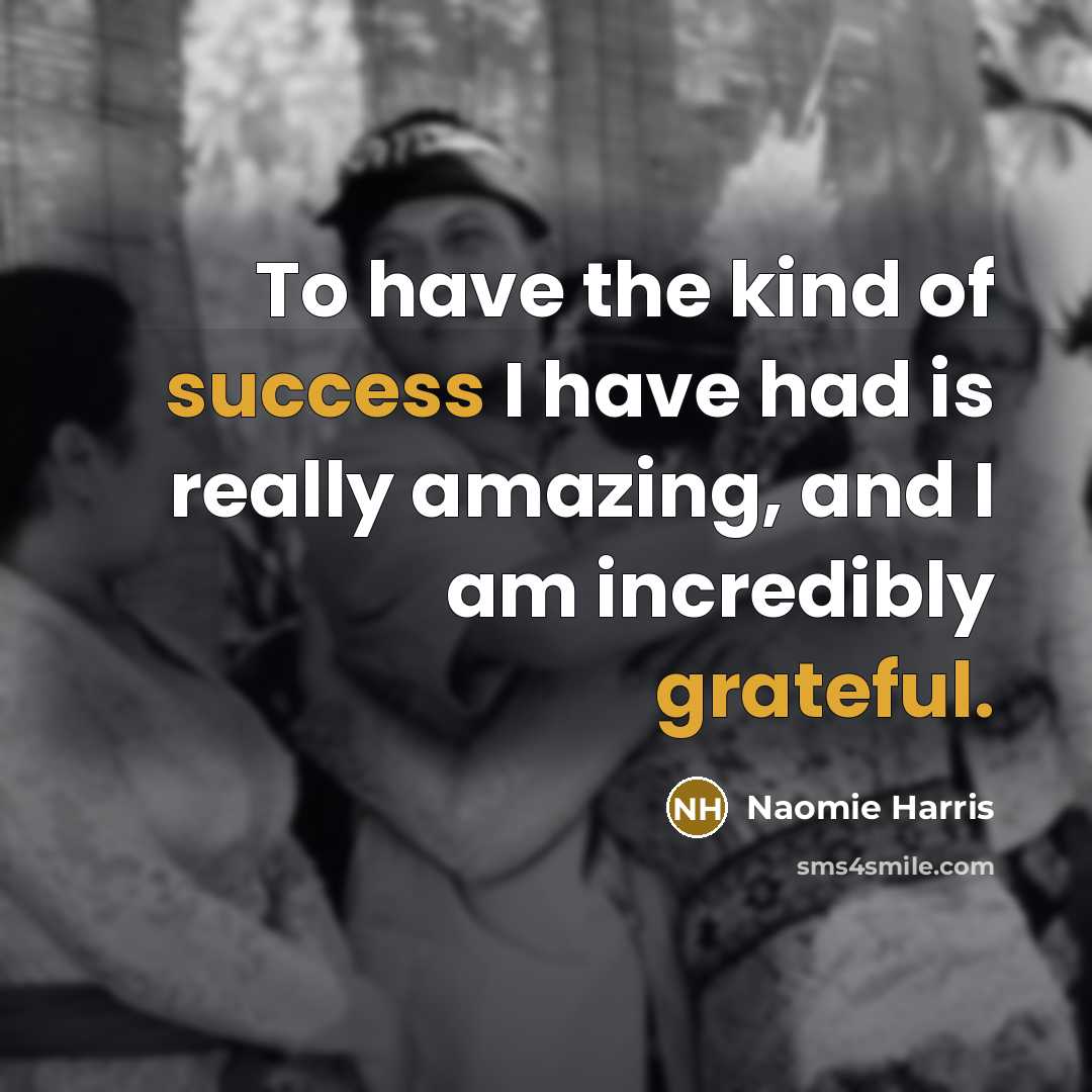“To have the kind of success I have had is…” quote by Naomie Harris