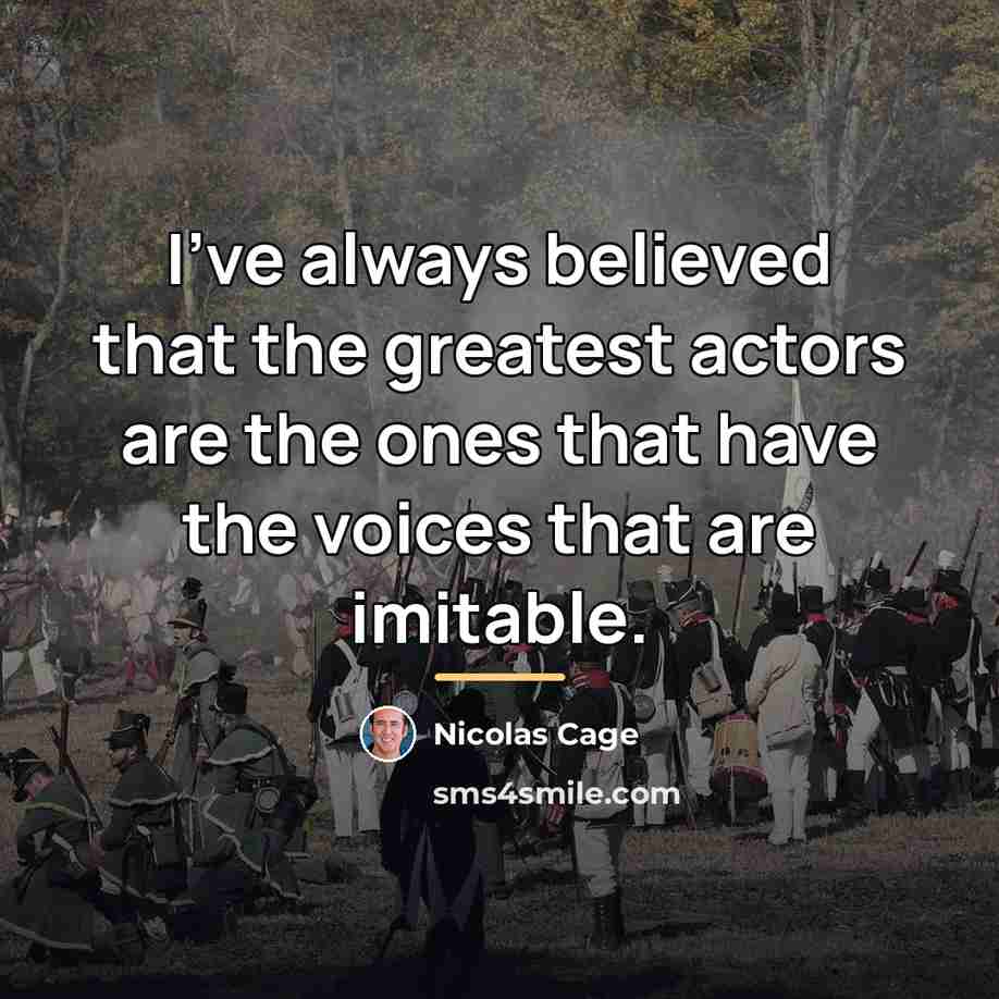 “I've always believed that the greatest actors are the ones…” quote by Nicolas Cage