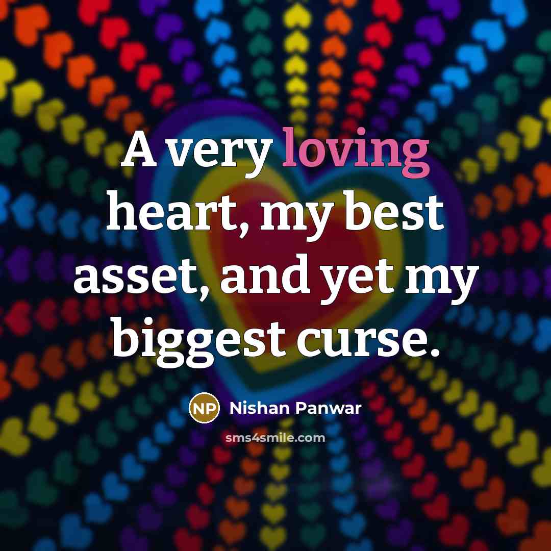 “A very loving heart, my best asset, and yet my…” quote by Nishan Panwar