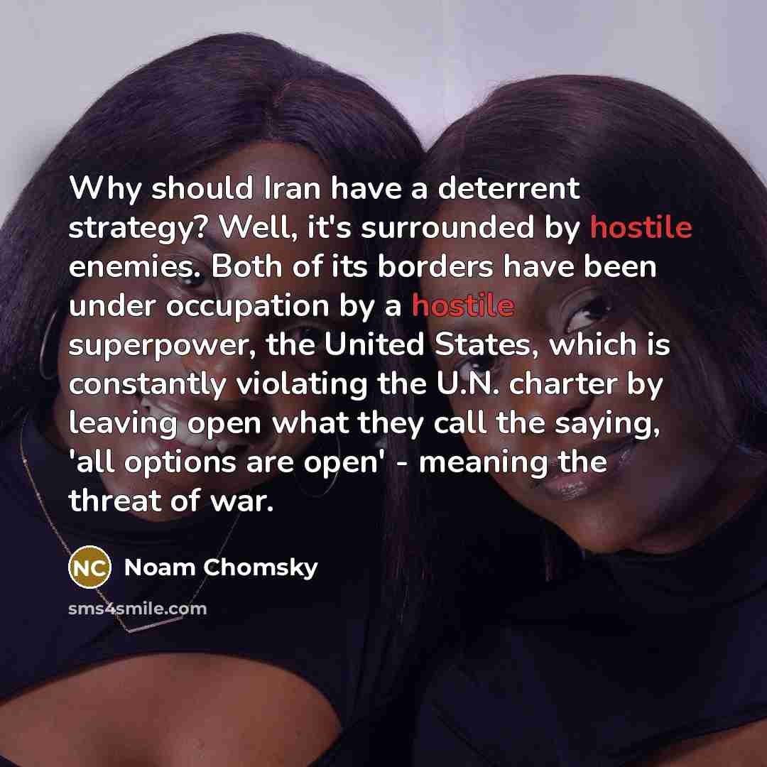 “Why should Iran have a deterrent strategy? Well, it's surrounded…” quote by Noam Chomsky