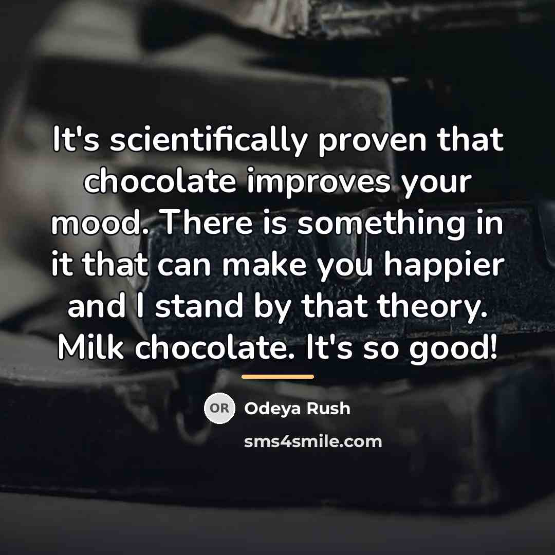 “It's scientifically proven that chocolate improves your mood. There is…” quote by Odeya Rush