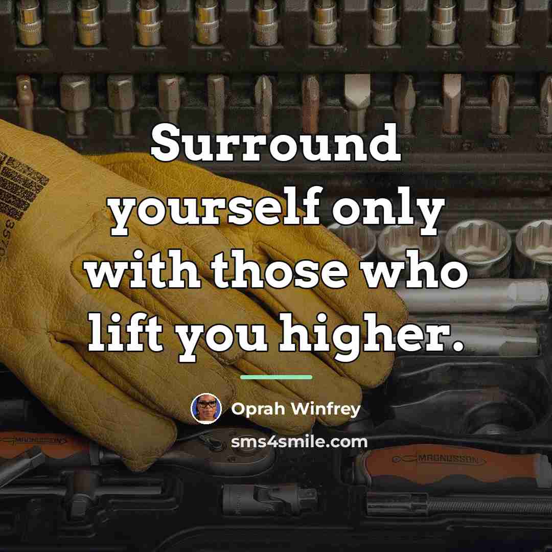 “Surround yourself only with those who lift you higher.…” quote by Oprah Winfrey