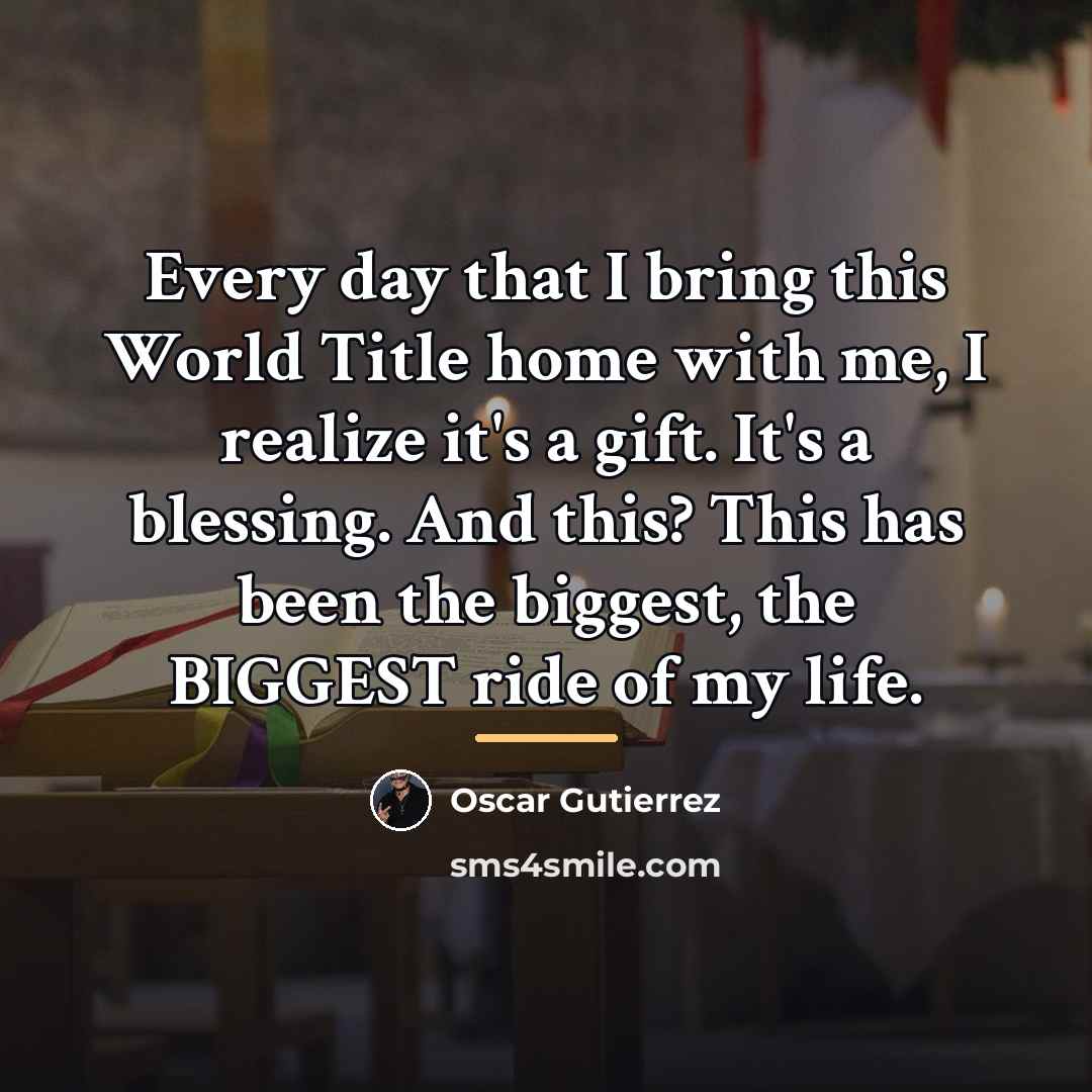 “Every day that I bring this World Title home with…” quote by Oscar Gutierrez