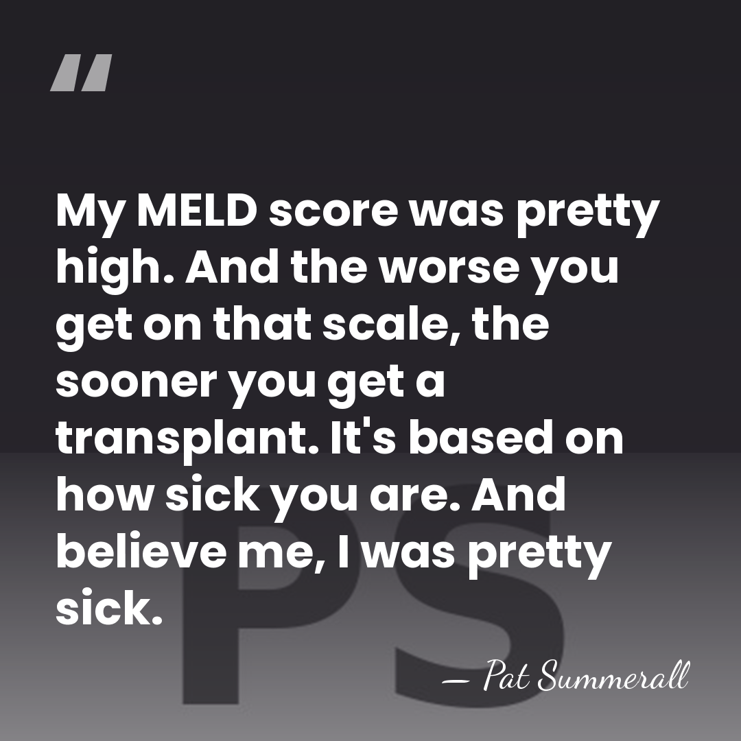 My MELD score was pretty high. And the worse you get on&hellip; - Pat Summerall