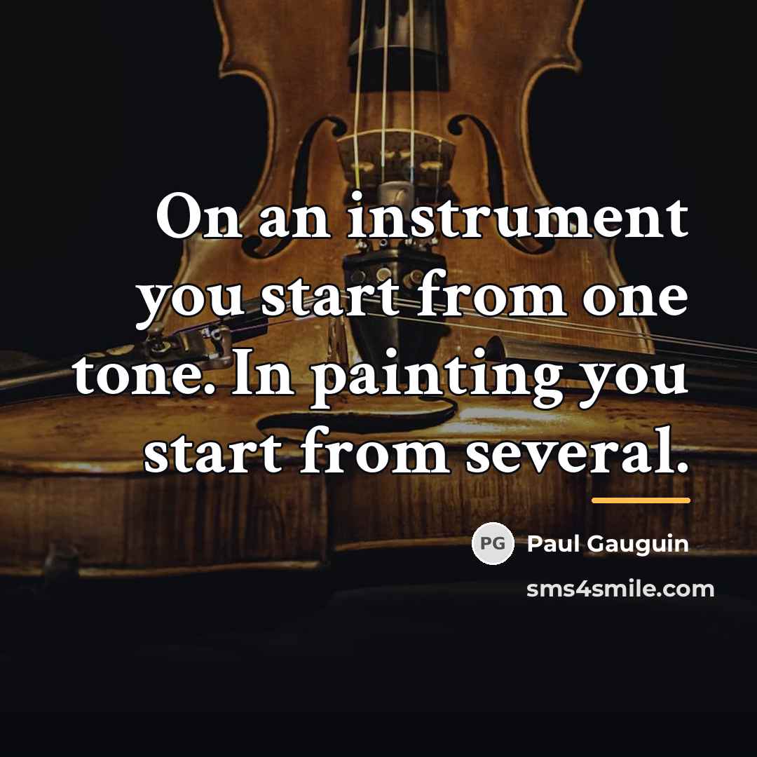“On an instrument you start from one tone. In painting…” quote by Paul Gauguin