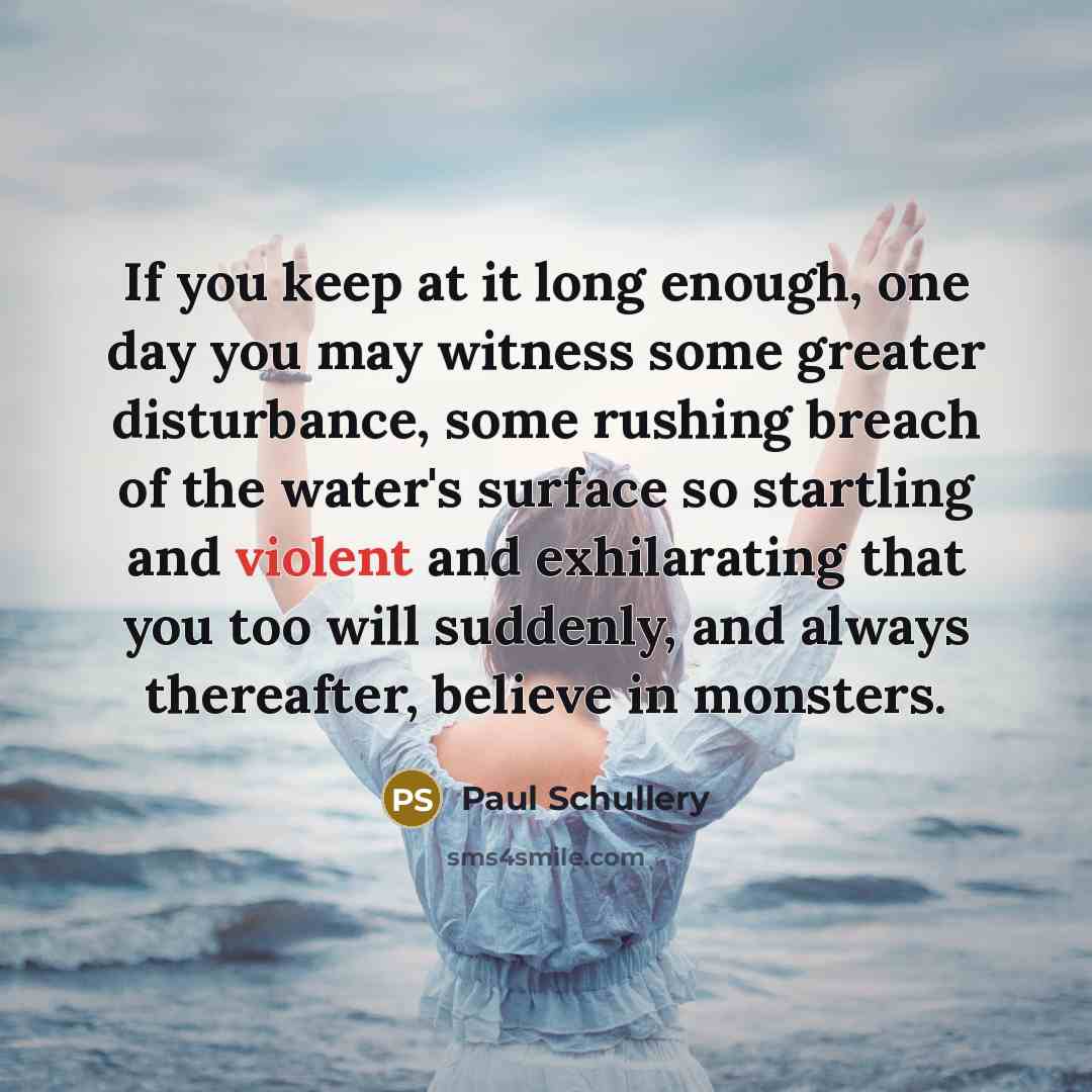 “If you keep at it long enough, one day you…” quote by Paul Schullery