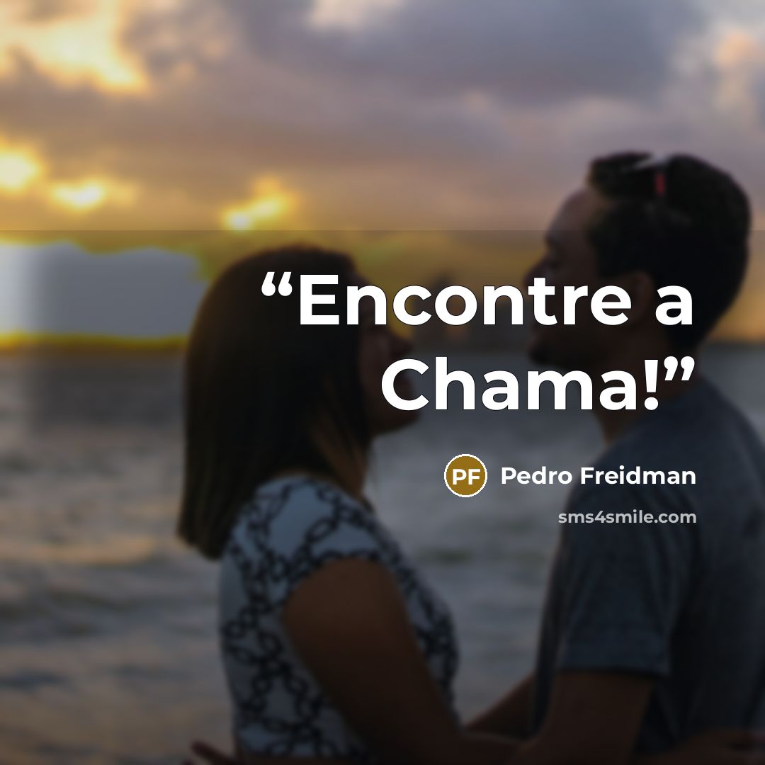 “Encontre a Chama!” quote by Pedro Freidman