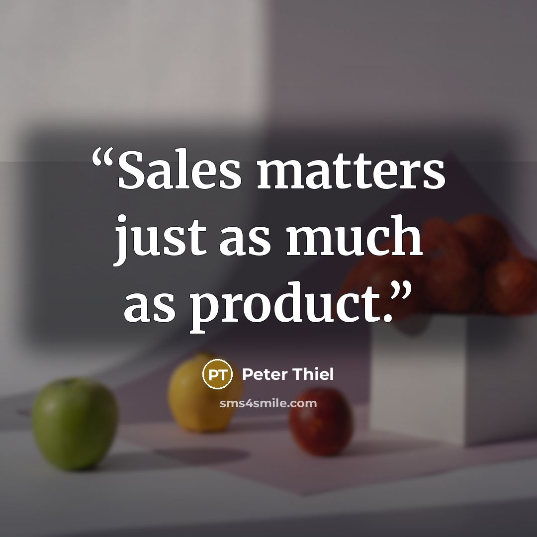 “Sales matters just as much as product.” quote by Peter Thiel