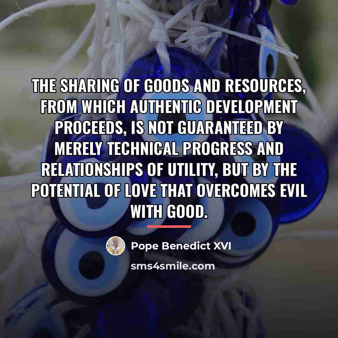 “The sharing of goods and resources, from which authentic development…” quote by Pope Benedict XVI
