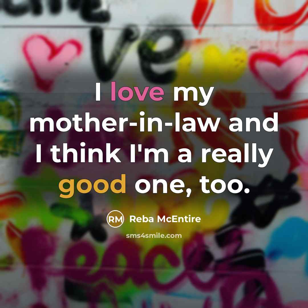 “I love my mother-in-law and I think I'm a really…” quote by Reba McEntire