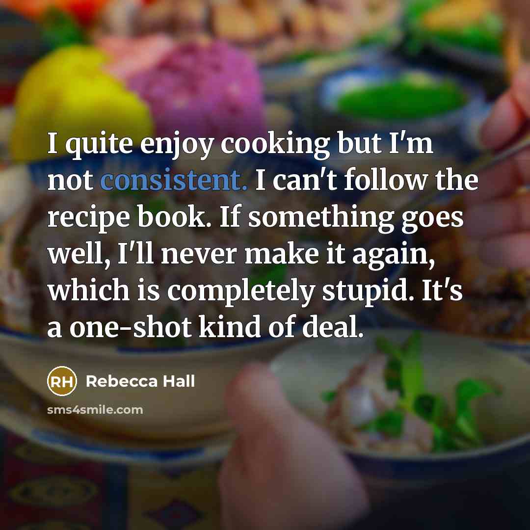 “I quite enjoy cooking but I'm not consistent. I can't…” quote by Rebecca Hall
