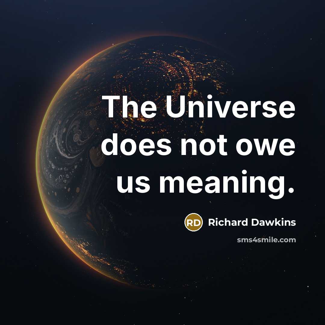 “The Universe does not owe us meaning.…” quote by Richard Dawkins