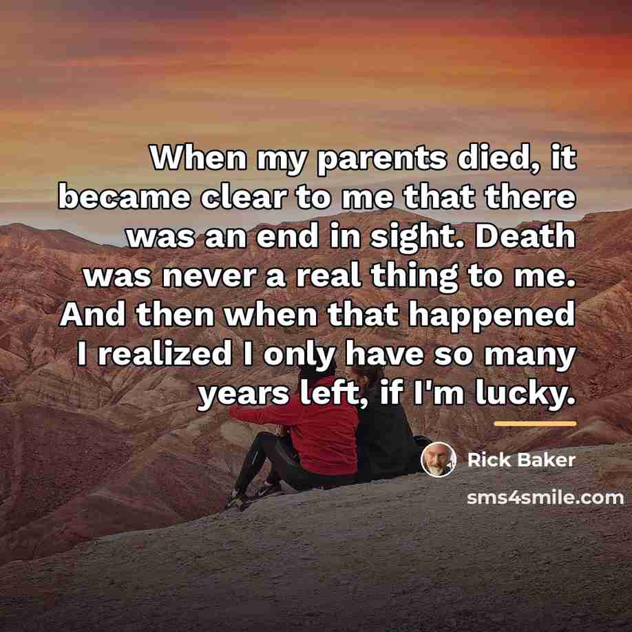 “When my parents died, it became clear to me that…” quote by Rick Baker