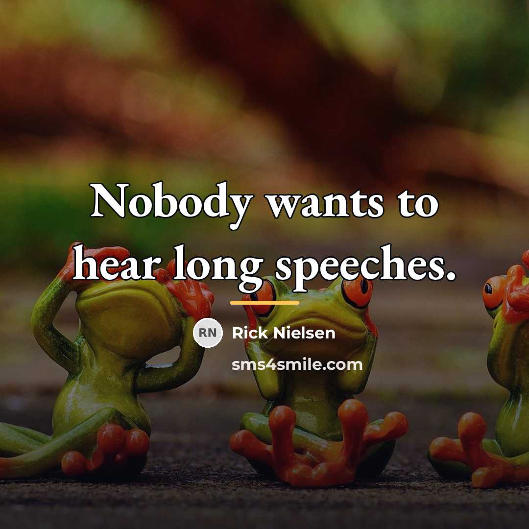 “Nobody wants to hear long speeches.…” quote by Rick Nielsen