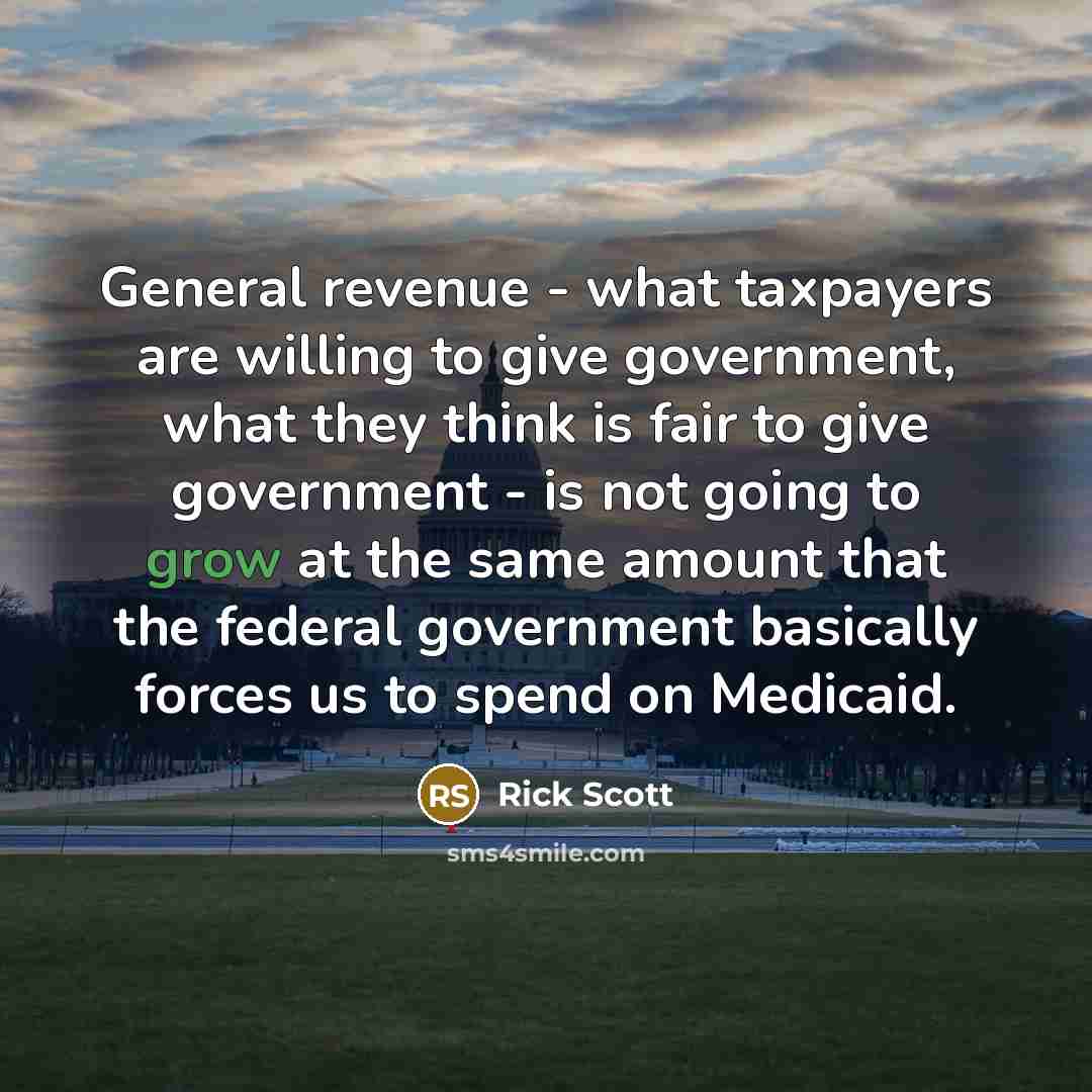 “General revenue - what taxpayers are willing to give government,…” quote by Rick Scott