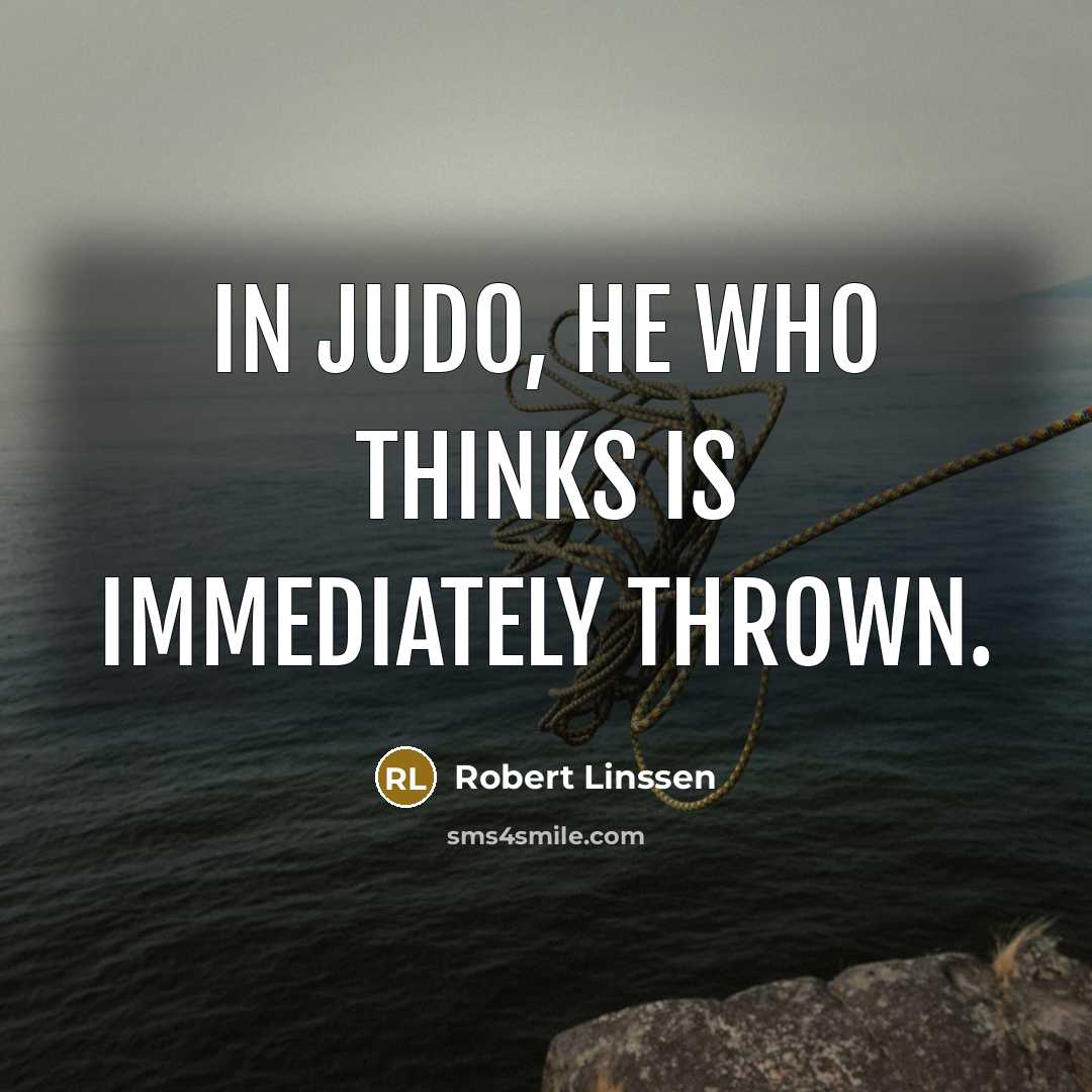 “In Judo, he who thinks is immediately thrown.…” quote by Robert Linssen