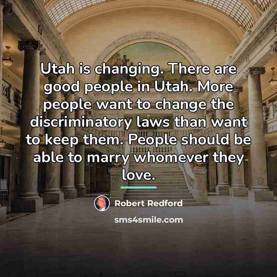 “Utah is changing. There are good people in Utah. More…” quote by Robert Redford