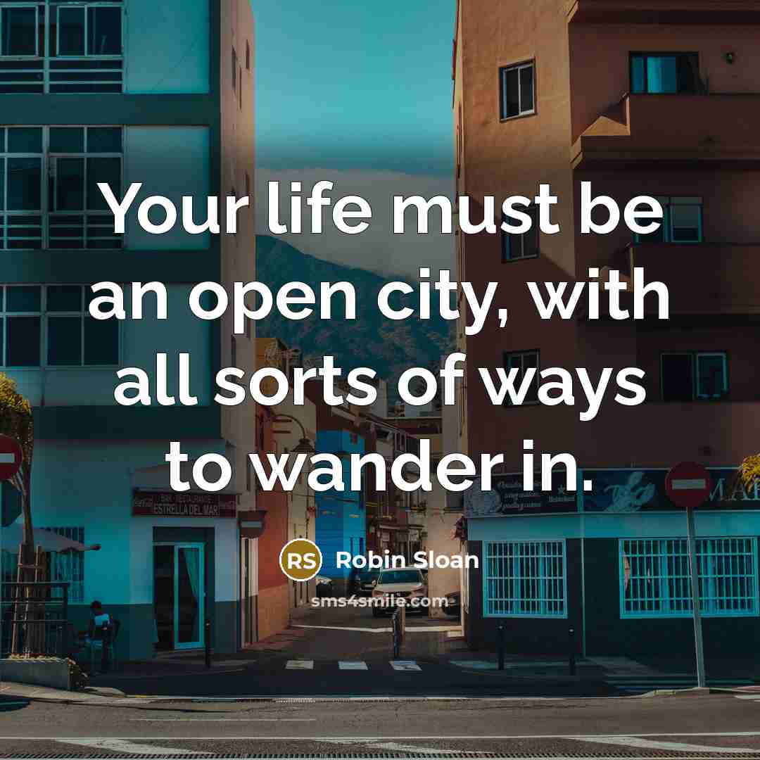 “Your life must be an open city, with all sorts…” quote by Robin Sloan