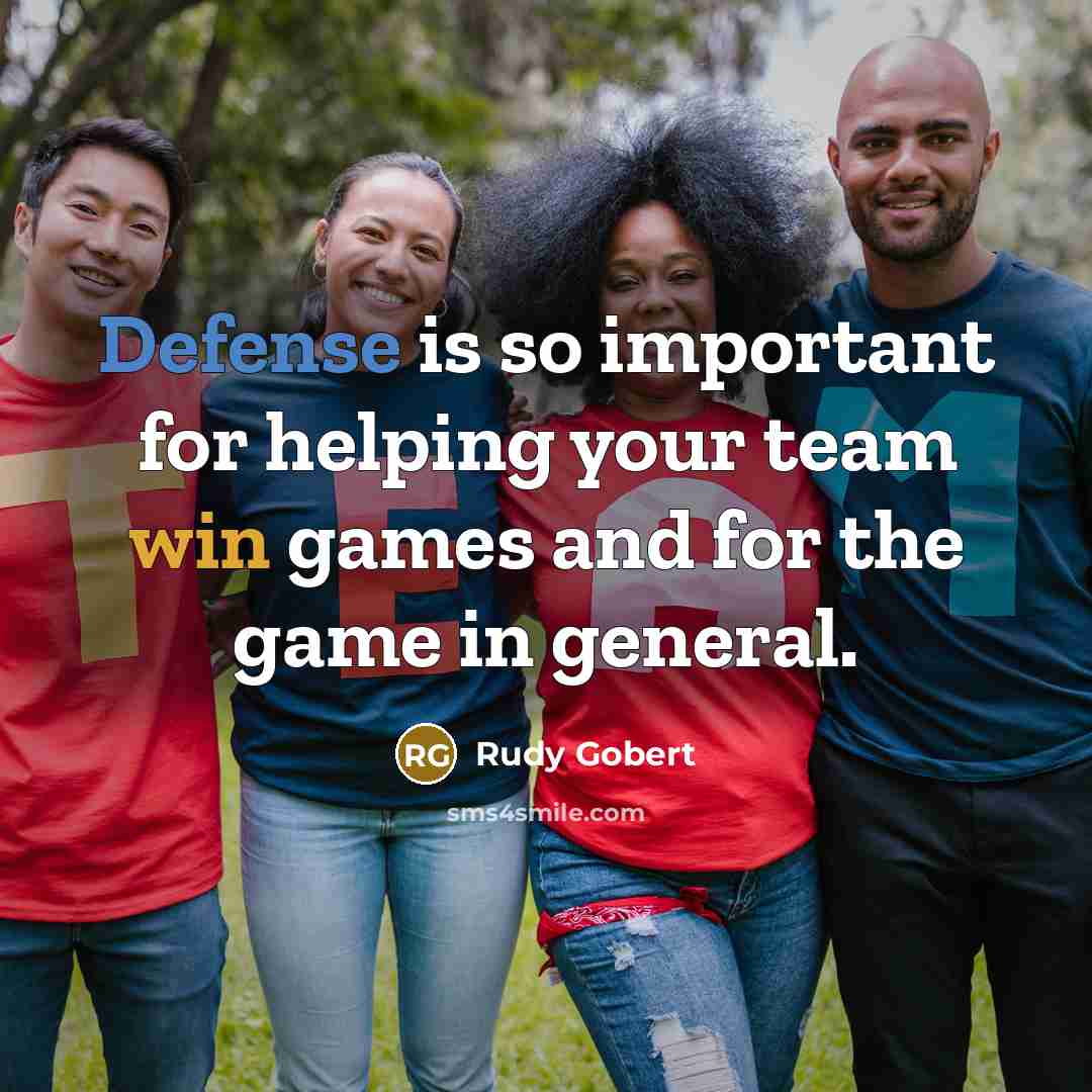 “Defense is so important for helping your team win games and for the game in general.” quote by Rudy Gobert