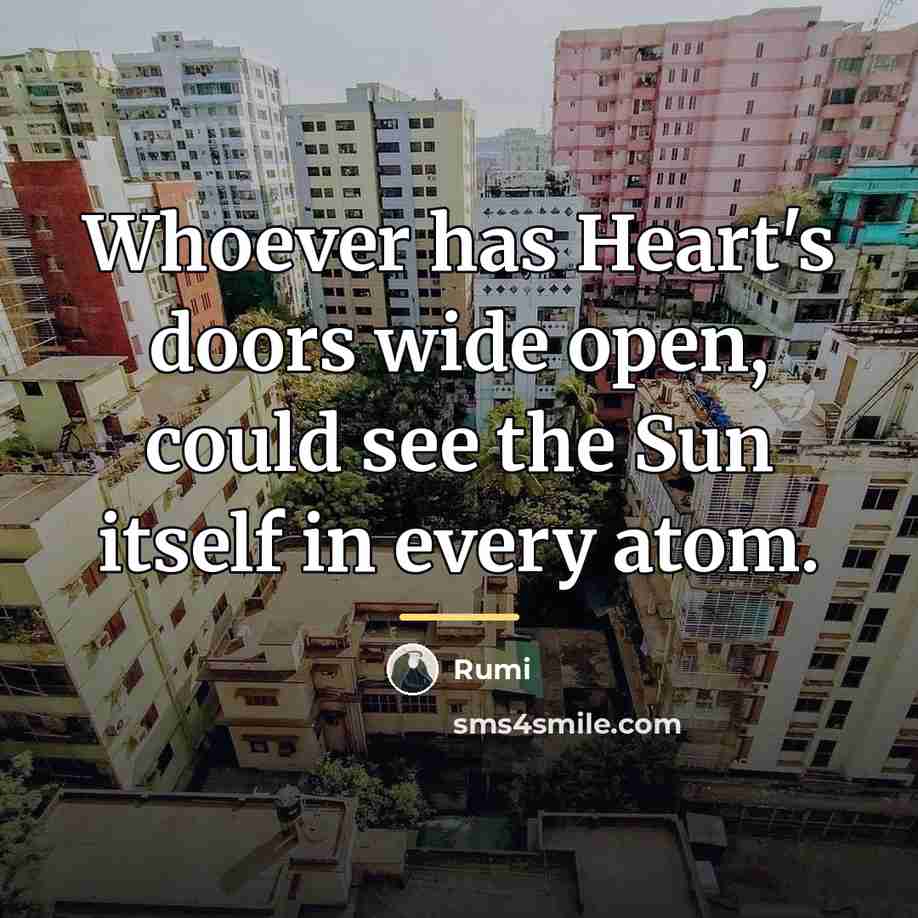 “Whoever has Heart's doors wide open, could see the Sun…” quote by Rumi