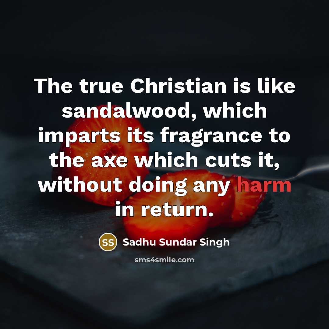 “The true Christian is like sandalwood, which imparts its fragrance…” quote by Sadhu Sundar Singh