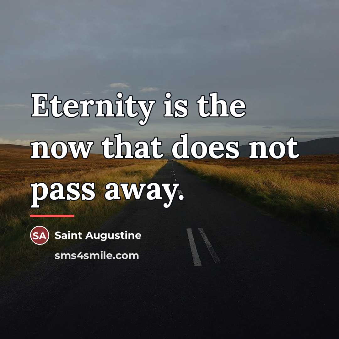“Eternity is the now that does not pass away.…” quote by Saint Augustine