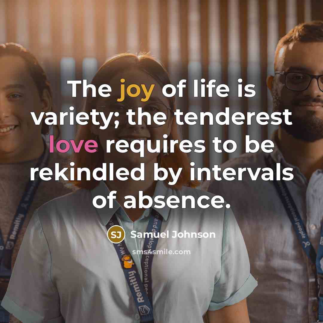 “The joy of life is variety; the tenderest love requires…” quote by Samuel Johnson