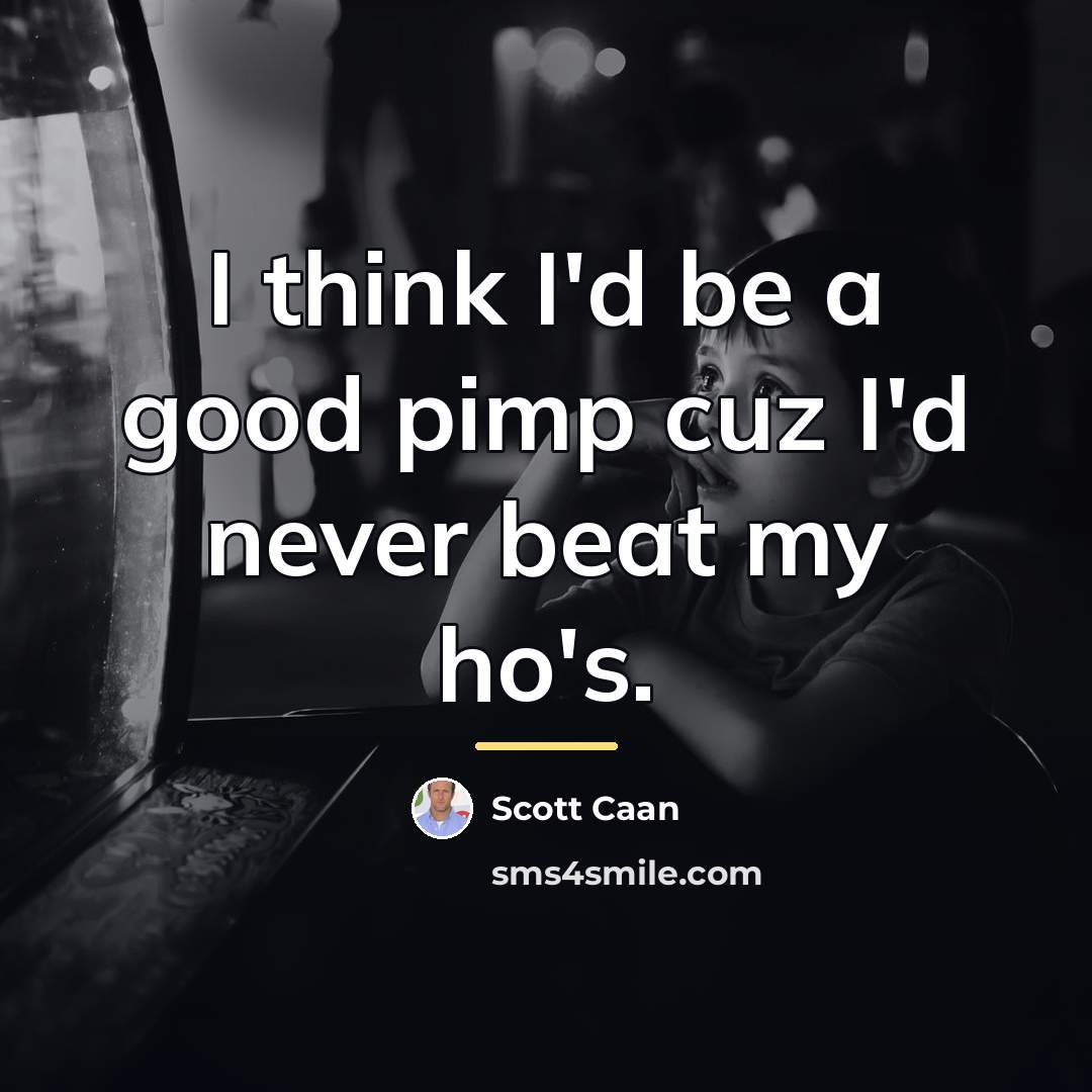 “I think I'd be a good pimp cuz I'd never…” quote by Scott Caan
