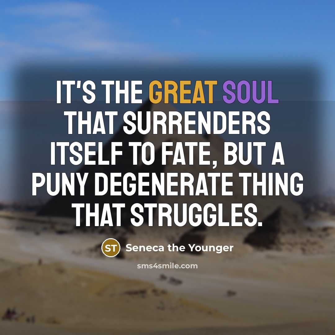 “It's the great soul that surrenders itself to fate, but…” quote by Seneca the Younger