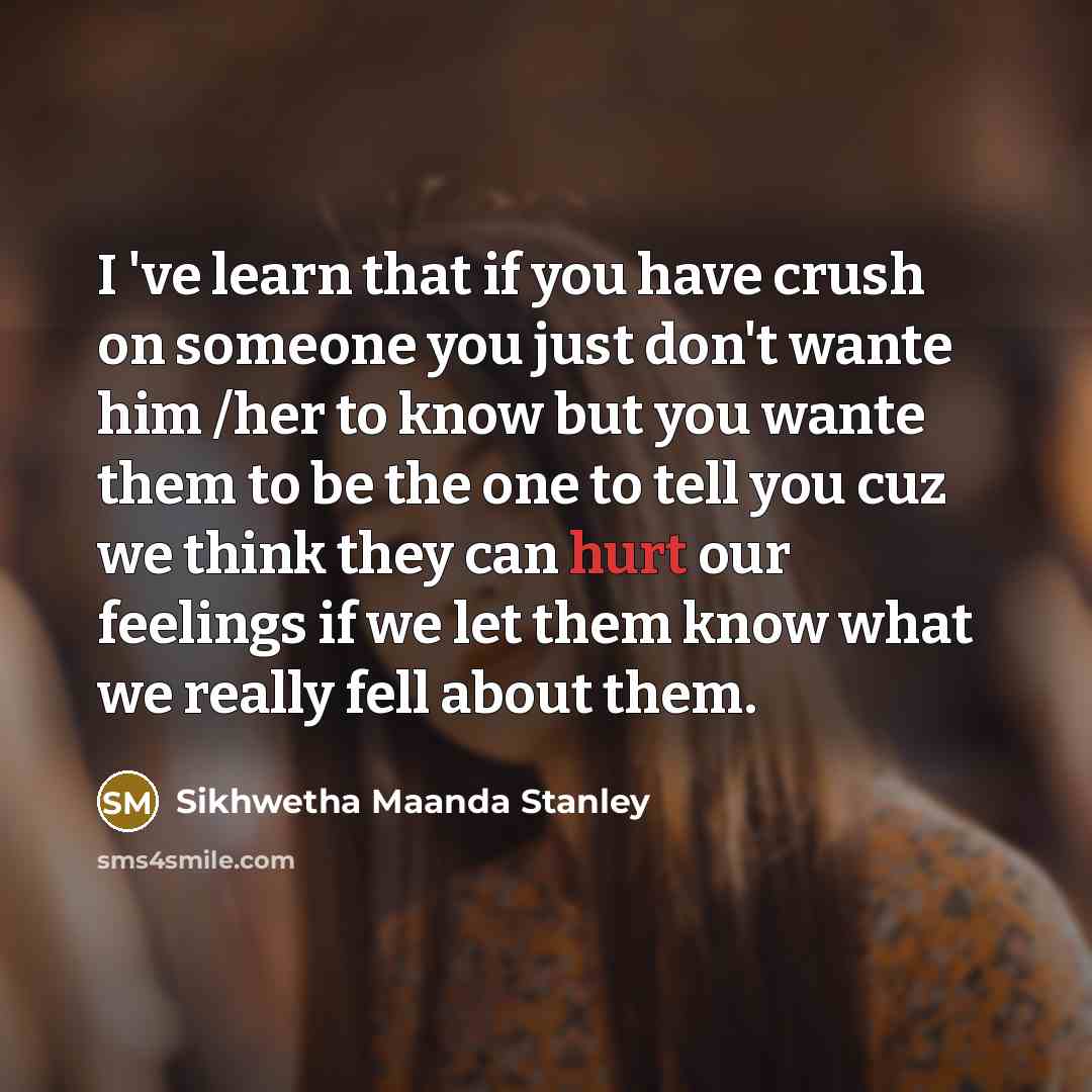 “I 've learn that if you have crush on someone…” quote by Sikhwetha Maanda Stanley