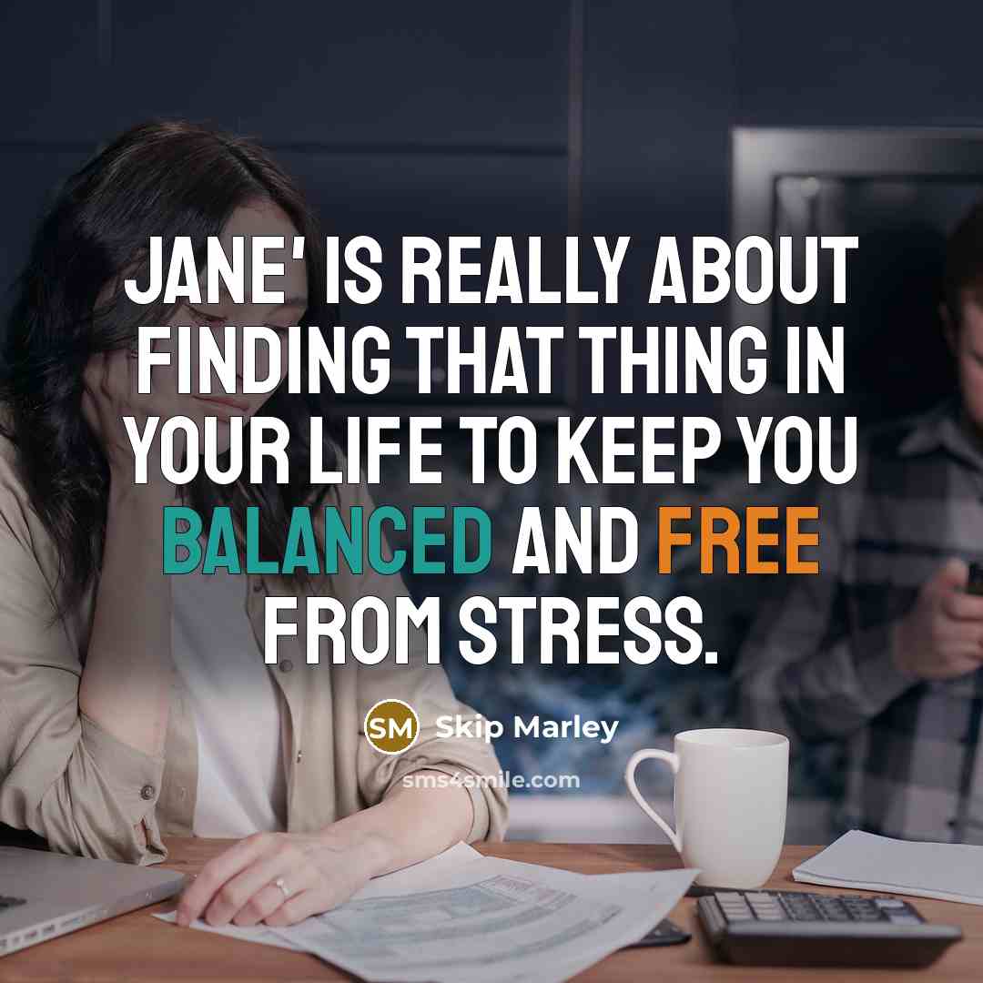 “Jane' is really about finding that thing in your life to keep you balanced and free from stress.” quote by Skip Marley