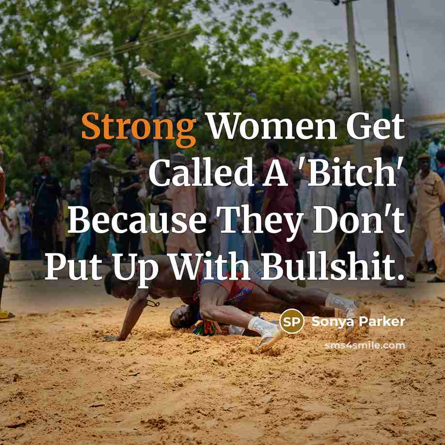 “Strong Women Get Called A 'Bitch' Because They Don't Put…” quote by Sonya Parker