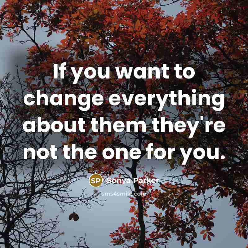 “If you want to change everything about them they're not…” quote by SONYA PARKER