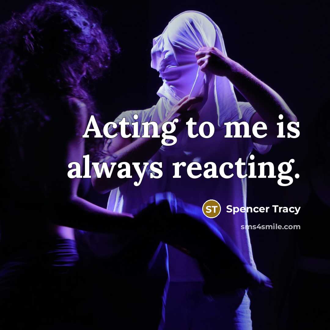 “Acting to me is always reacting.…” quote by Spencer Tracy