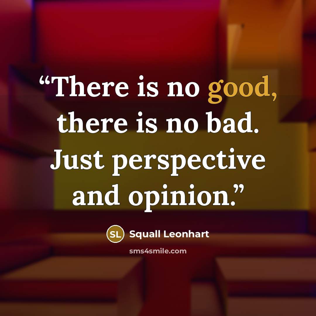 “There is no good, there is no bad. Just perspective and opinion.” quote by Squall Leonhart